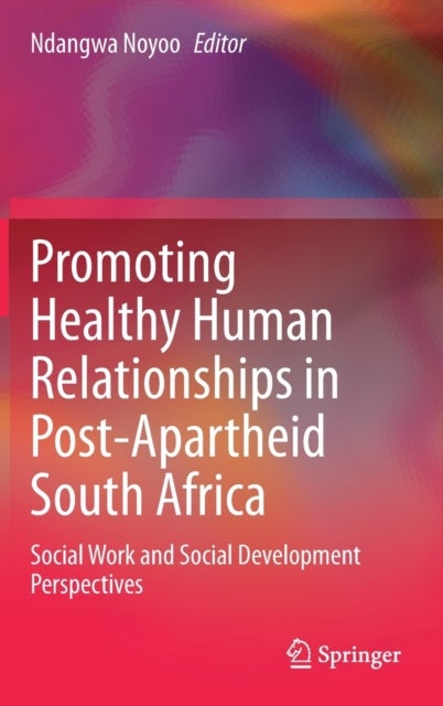 Promoting Healthy Human Relationships in Post-Apartheid South Africa - Social Work and Social Development Perspectives