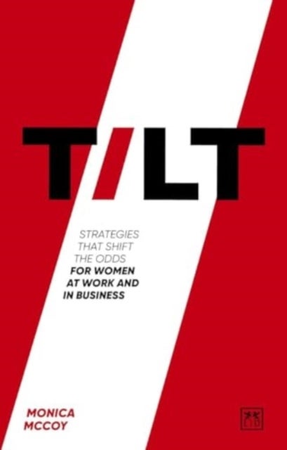 Tilt - Strategies that shift the odds for women at work and in business