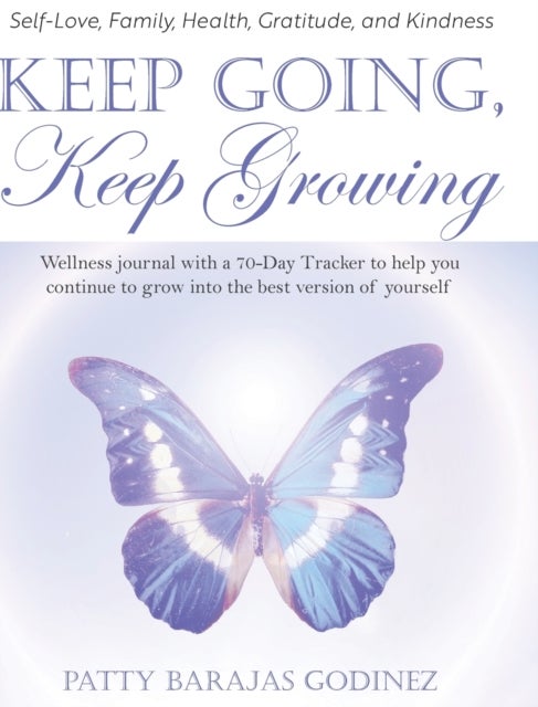 Keep Going, Keep Growing - A wellness journal with a 70-day tracker to help you continue to grow into the best version of yourself