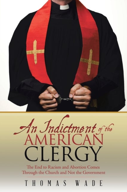 An Indictment of the American Clergy - The End to Racism and Abortion Comes Through the Church and Not the Government
