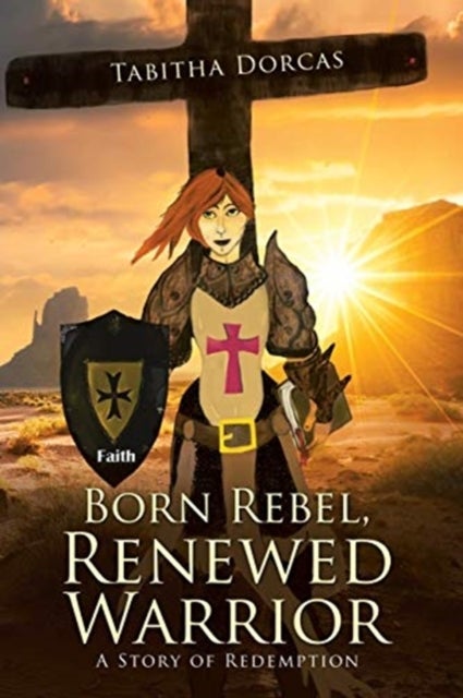Born Rebel, Renewed Warrior - A Story of Redemption