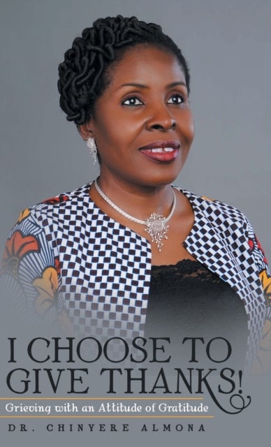 I Choose to Give Thanks! - Grieving with an Attitude of Gratitude