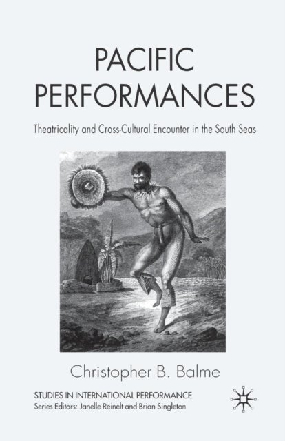 Pacific Performances - Theatricality and Cross-Cultural Encounter in the South Seas