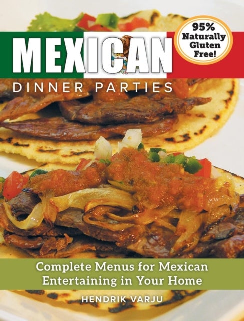 Mexican Dinner Parties - Complete Menus for Mexican Entertaining in Your Home