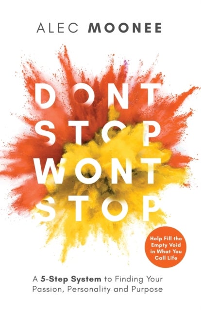 Don't Stop, Won't Stop - A 5-Step System to Finding Your Passion, Personality and Purpose. Help Fill the Empty Void in What You Call Life: A 5-Step System to Finding Your Passion, Personality and Purpose. Help Fill the Empty Void in What You Call Life