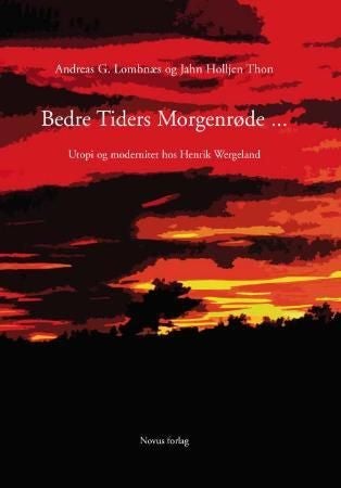 Bedre tiders morgenrøde - utopi og modernitet hos Henrik Wergeland