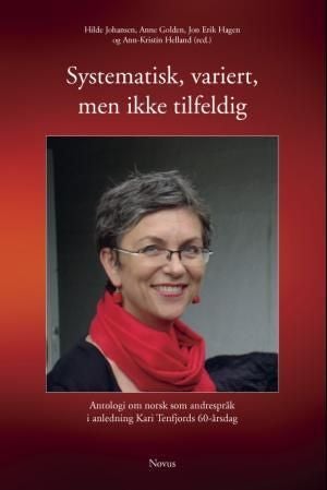 Systematisk, variert, men ikke tilfeldig - antologi om norsk som andrespråk i anledning Kari Tenfjords 60-årsdag