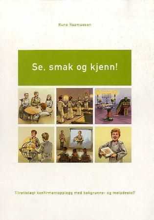 Se, smak og kjenn! - tilrettelagt konfirmantopplegg med bakgrunns- og metodestoff