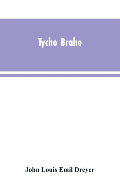 Tycho Brahe - a picture of scientific life and work in the sixteenth century