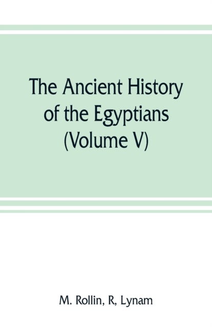 The ancient history of the Egyptians, Carthaginians, Assyrians, Medes and Persians, Grecians and Mac
