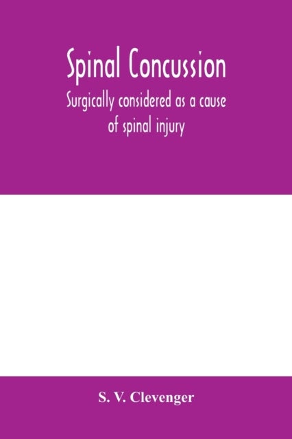 Spinal concussion - surgically considered as a cause of spinal injury, and neurologically restricted to a certain symptom group, for which is suggested the designation Erichsen's disease, as one form of the traumatic neuroses