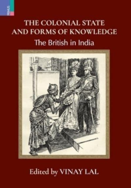 The Colonial State and Forms of Knowledge - The British in India