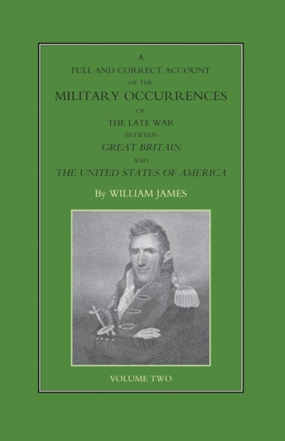 FULL AND CORRECT ACCOUNT OF THE MILITARY OCCURRENCES OF THE LATE WAR BETWEEN GREAT BRITAIN AND THE U