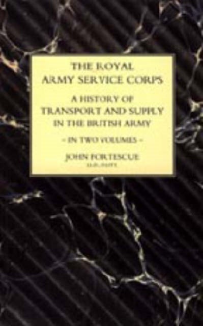 Royal Army Service Corps - A History of Transport and Supply in the British Army