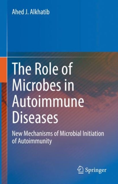 The Role of Microbes in Autoimmune Diseases - New Mechanisms of Microbial Initiation of Autoimmunity