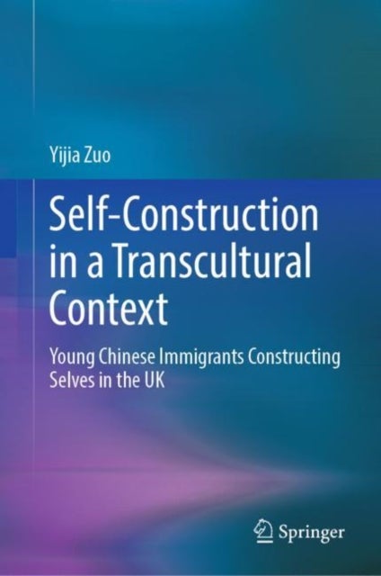 Self-Construction in a Transcultural Context - Young Chinese Immigrants Constructing Selves in the UK