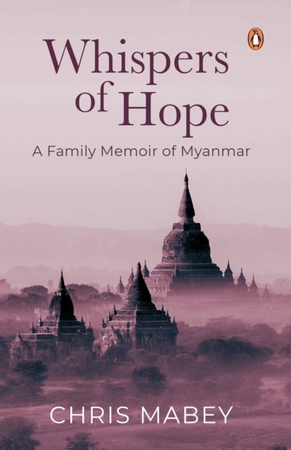 Whispers of Hope - A Family Memoir of Myanmar