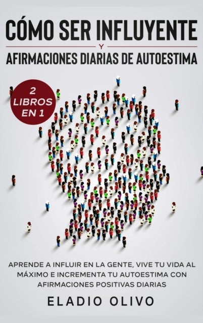 C?mo ser influyente y afirmaciones diarias de autoestima 2 libros en 1 - Aprende a influir en la gente, vive tu vida al maximo e incrementa tu autoestima con afirmaciones positivas diarias