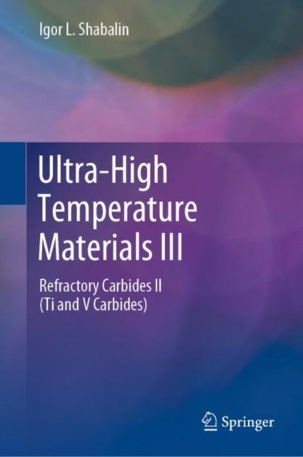 Ultra-High Temperature Materials III - Refractory Carbides II (Ti and V Carbides)