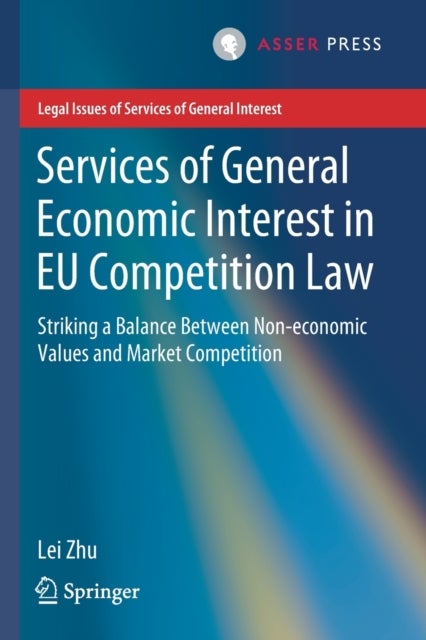 Services of General Economic Interest in EU Competition Law - Striking a Balance Between Non-economic Values and Market Competition