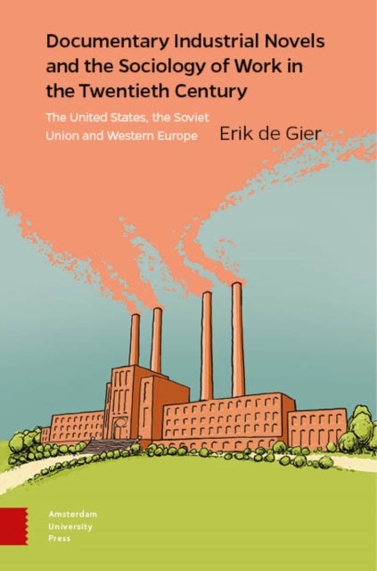 Documentary Industrial Novels and the Sociology of Work in the Twentieth Century - The United States, the Soviet Union and Western Europe