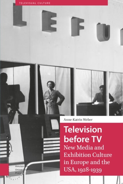 Television before TV - New Media and Exhibition Culture in Europe and the USA, 1928-1939