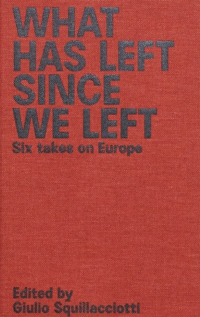 What Has Left Since We Left - Six Takes on Europe