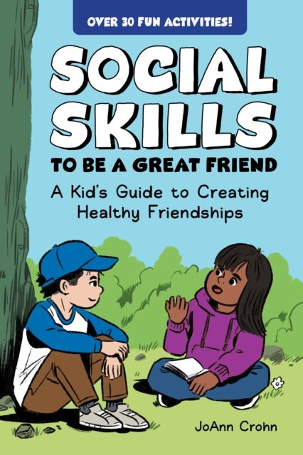 Social Skills to Be a Great Friend - A Kid's Guide to Creating Healthy Friendships