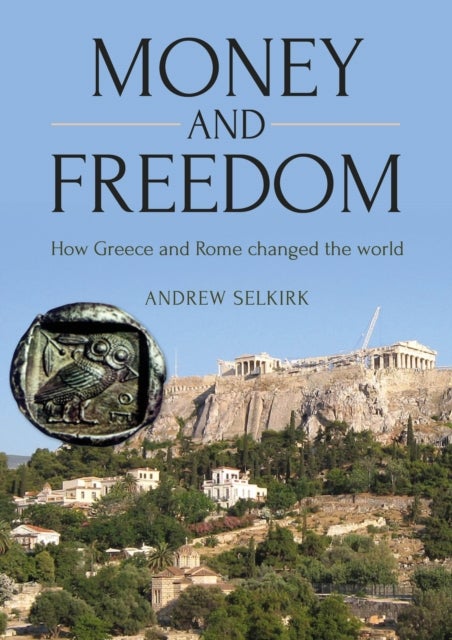 Money and Freedom - How Greece and Rome Changed the World