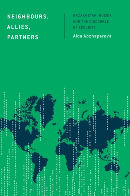 Neighbours, Allies, Partners - Kazakhstan, Russia and the Discourse of Security