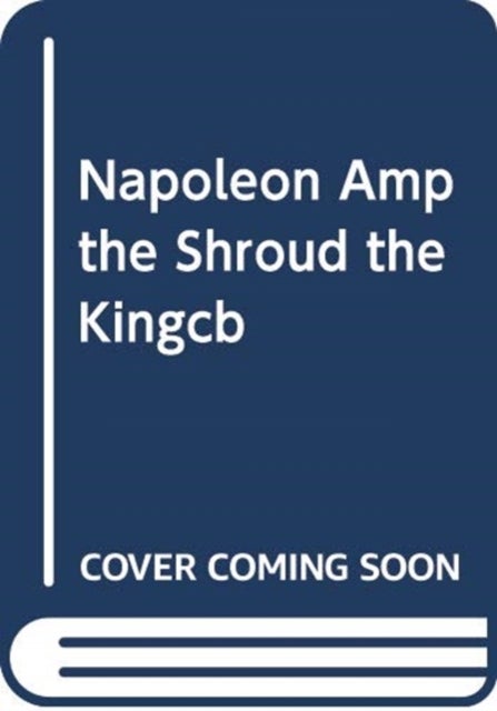 Napoleon and the Shroud - The Kingdom and the Power