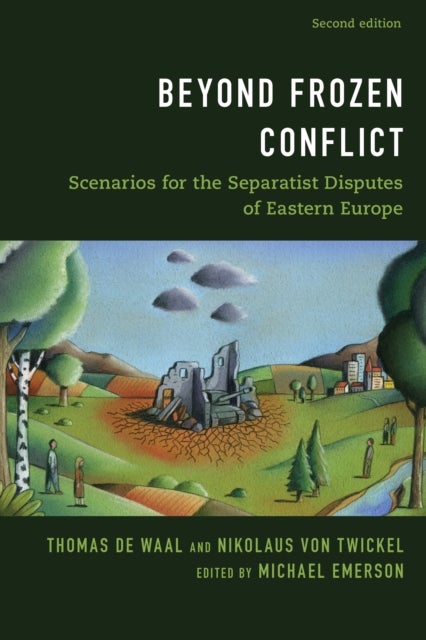 Beyond Frozen Conflict - Scenarios for the Separatist Disputes of Eastern Europe