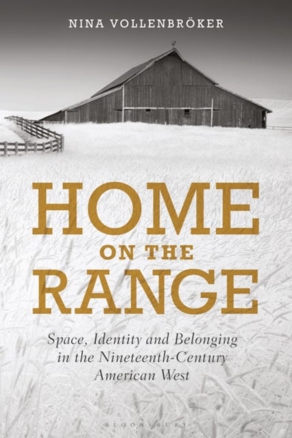 Home on the Range - Space, Identity and Belonging in the Nineteenth-Century American West