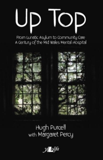 Up Top - From Lunatic Asylum to Community Care - From Lunatic Asylum to Community Care