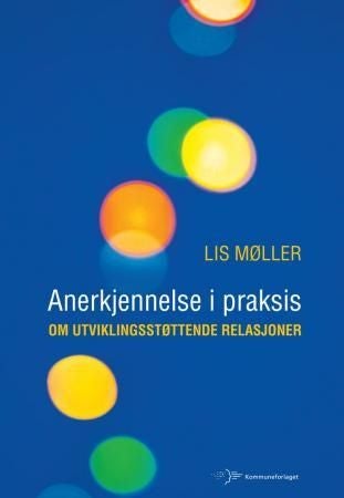 Anerkjennelse i praksis - om utviklingsstøttende relasjoner