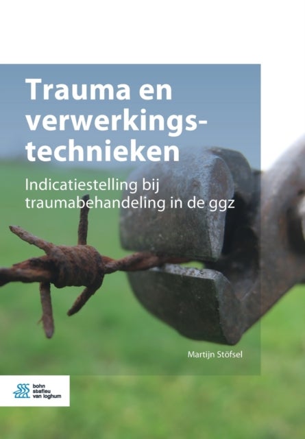 Trauma En Verwerkingstechnieken - Indicatiestelling Bij Traumabehandeling in de Ggz