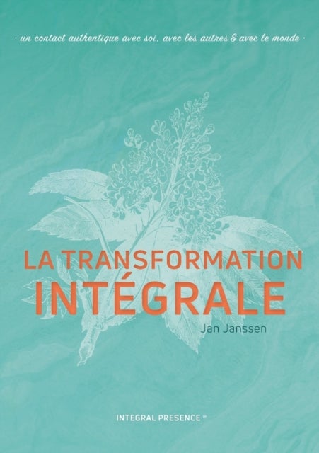 La transformation Integrale - Un contact authentique avec soi, avec les autres & avec le monde