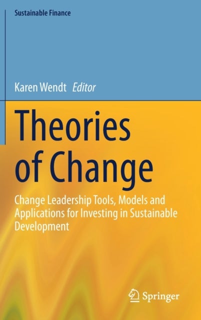 Theories of Change - Change Leadership Tools, Models and Applications for Investing in Sustainable Development