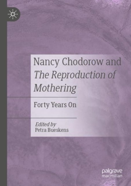 Nancy Chodorow and The Reproduction of Mothering - Forty Years On