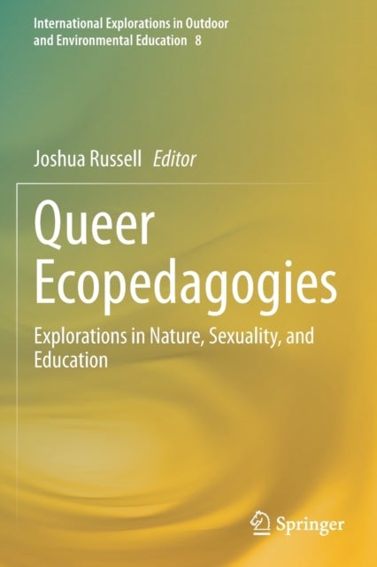 Queer Ecopedagogies - Explorations in Nature, Sexuality, and Education