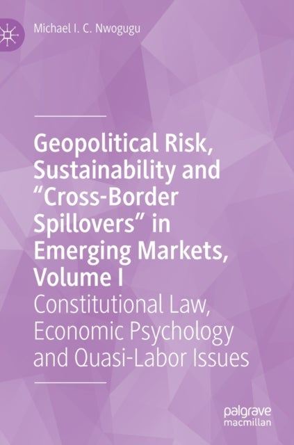 Geopolitical Risk, Sustainability and “Cross-Border Spillovers” in Emerging Markets, Volume I - Constitutional Law, Economic Psychology and Quasi-Labor Issues