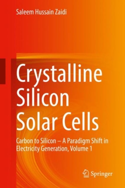 Crystalline Silicon Solar Cells - Carbon to Silicon — A Paradigm Shift in Electricity Generation, Volume 1