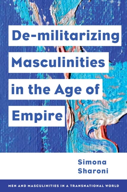 Demilitarizing Masculinities Amidst Backlash - Transnational Perspectives
