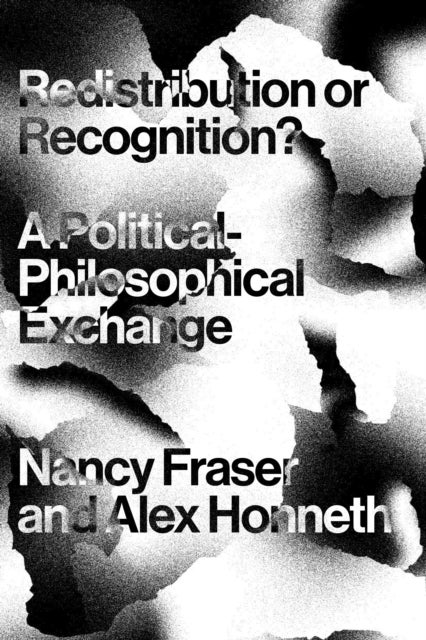 Redistribution or Recognition? - A Political-Philosophical Exchange