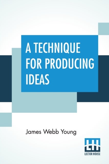 A Technique For Producing Ideas - (A Technique For Getting Ideas)