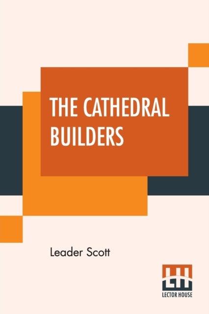 The Cathedral Builders - The Story Of A Great Masonic Guild