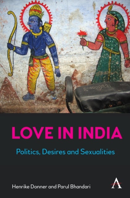 Love in India - Politics, Desires, and Sexualities