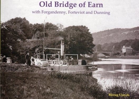 Old Bridge of Earn - with Forgandenny, Forteviot and Denning