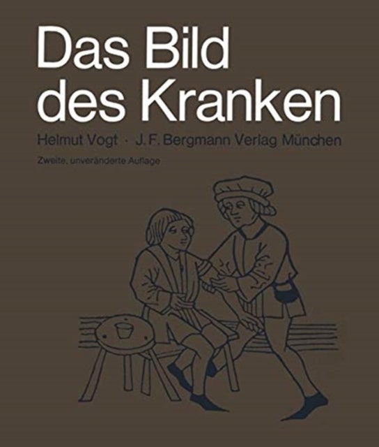 Das Bild des Kranken - Die Darstellung Ausserer Veranderungen Durch Innere Leiden und ihrer Heilmassnahmen von der Renaissance bis in Unsere Zeit
