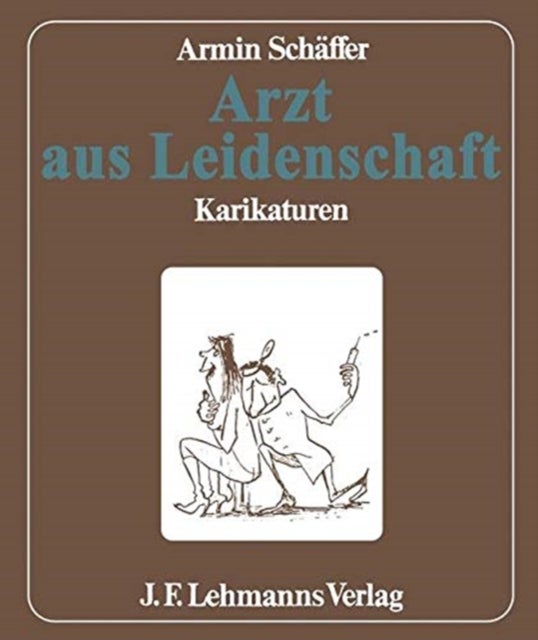 Arzt aus Leidenschaft - Heiteres und Kritisches aus der groen weien Welt